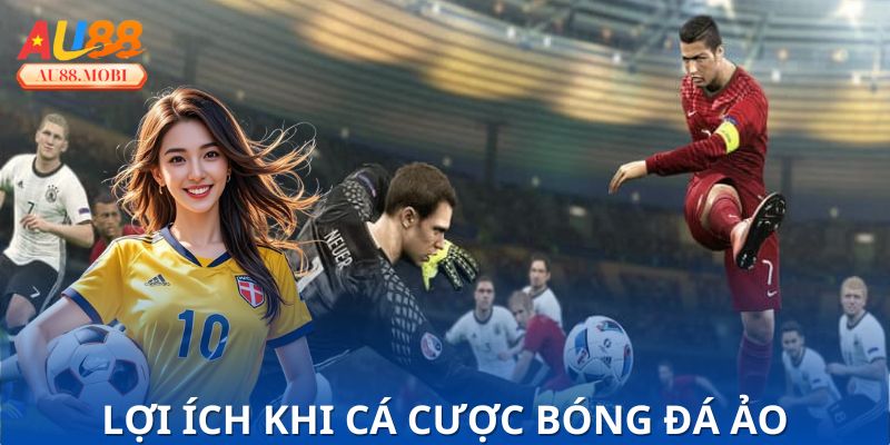 Lợi ích khi tham gia cá cược một trận bóng đá ảo