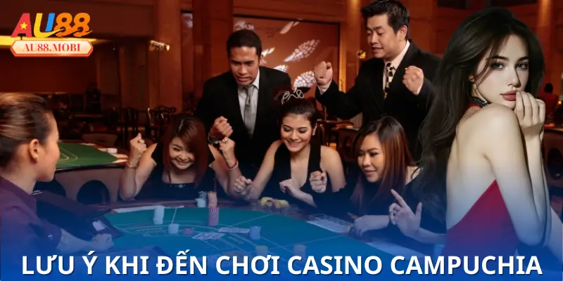Vài vấn đề cần lưu ý khi đến chơi Casino Campuchia