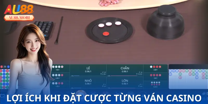 Lợi ích khi đặt cược từng ván casino trên nhà cái