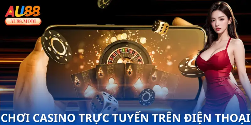 Chơi Casino Trực Tuyến Trên Điện Thoại