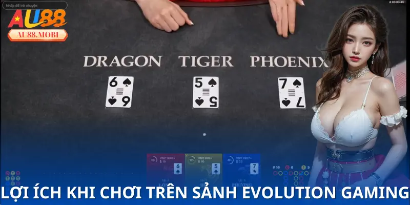 Lợi ích dễ nhận thấy khi cá cược trên sảnh Evolution Gaming