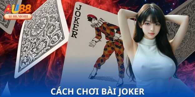 Cách chơi bài Joker