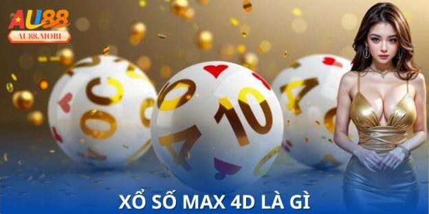 Xổ Số Max 4D Là Gì