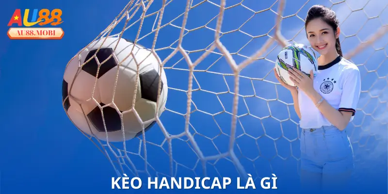 Kèo Handicap Là Gì