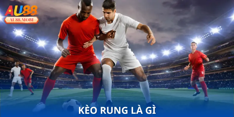 Kèo Rung Là Gì