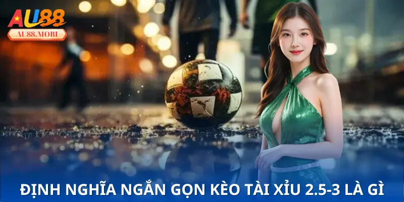 Sơ lược kèo tài xỉu 2.5-3 là gì