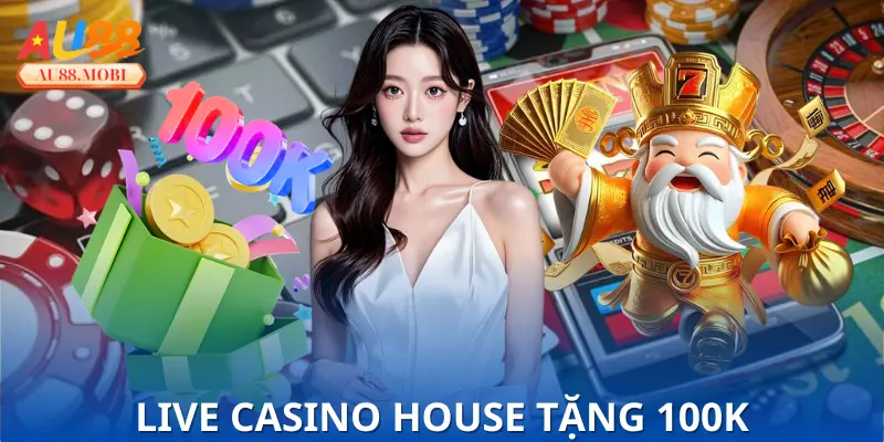 Live Casino House Tặng 100k