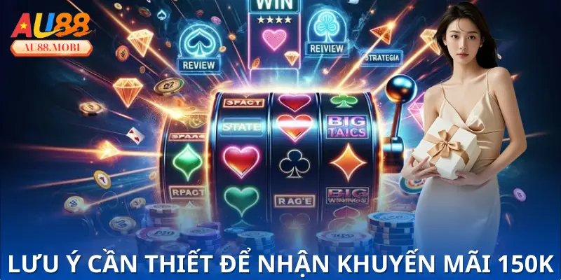 Vài lưu ý cần thiết để nhận khuyến mãi 150k