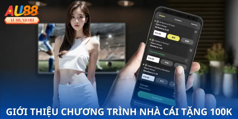 Tổng quan về chương trình nhà cái tặng 100k