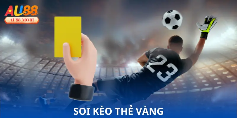 Soi Kèo Thẻ Vàng