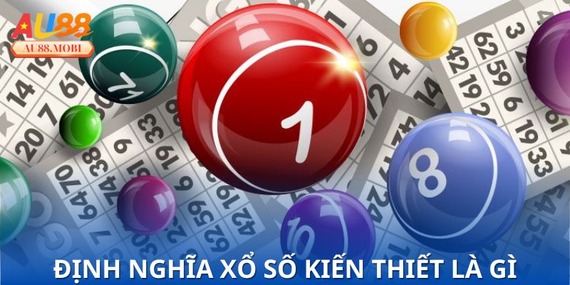Nằm lòng định nghĩa xổ số kiến thiết là gì