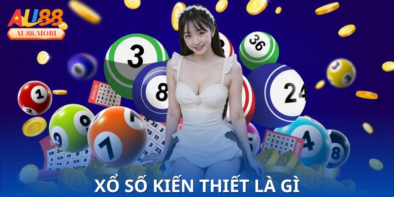 Xổ Số Kiến Thiết Là Gì