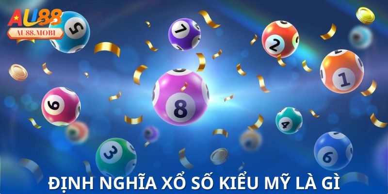 Nắm rõ chuẩn xác về định nghĩa của xổ số kiểu mỹ